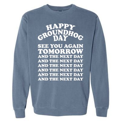 Happy Groundhog Day See You Again Tomorrow Garment-Dyed Sweatshirt