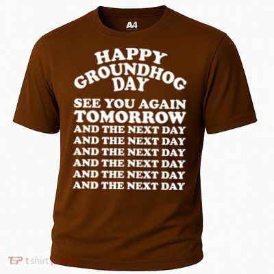 Happy Groundhog Day See You Again Tomorrow Performance Shirt
