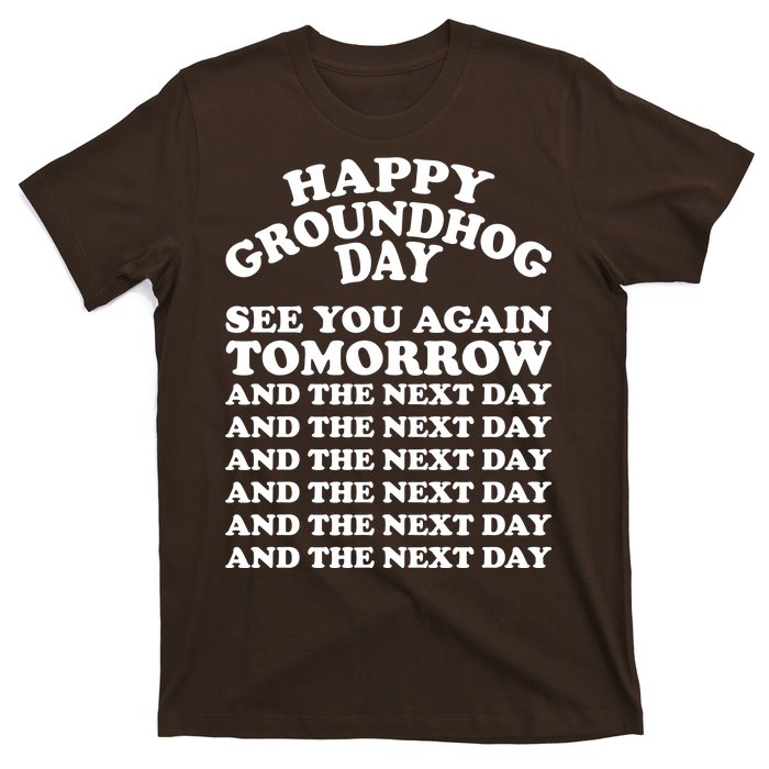 Happy Groundhog Day See You Again Tomorrow T-Shirt