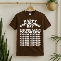 Happy Groundhog Day See You Again Tomorrow T-Shirt