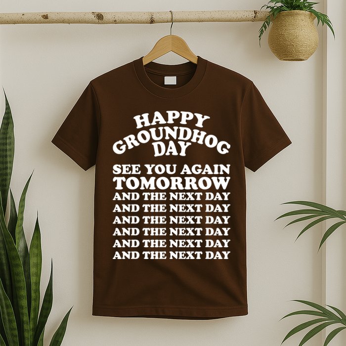 Happy Groundhog Day See You Again Tomorrow T-Shirt