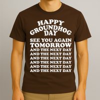 Happy Groundhog Day See You Again Tomorrow T-Shirt