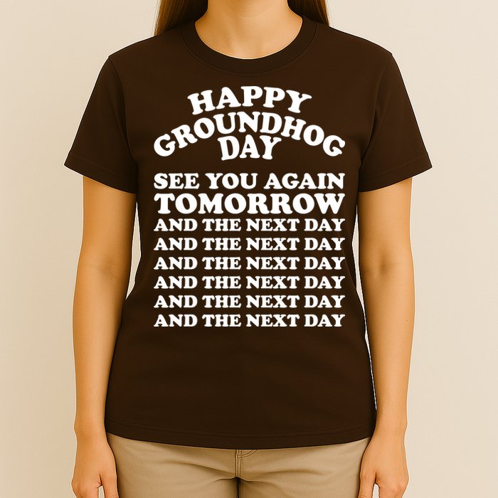 Happy Groundhog Day See You Again Tomorrow T-Shirt