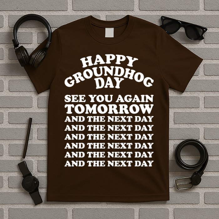 Happy Groundhog Day See You Again Tomorrow T-Shirt