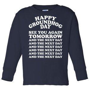 Happy Groundhog Day See You Again Tomorrow Toddler Long Sleeve Shirt