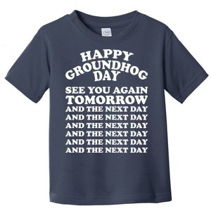 Happy Groundhog Day See You Again Tomorrow Toddler T-Shirt