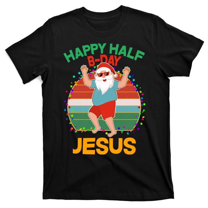 Happy Half B-Day Jesus Christmas In July T-Shirt