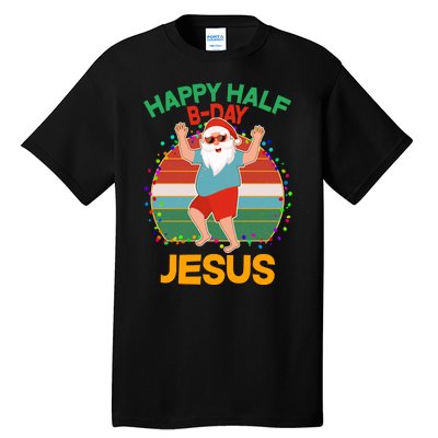 Happy Half B-Day Jesus Christmas In July Tall T-Shirt