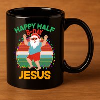 Happy Half B-Day Jesus Christmas In July 11oz C Handle Ceramic Mug