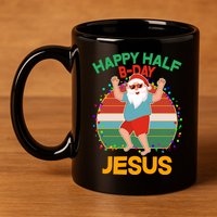 Happy Half B-Day Jesus Christmas In July 11oz C Handle Ceramic Mug