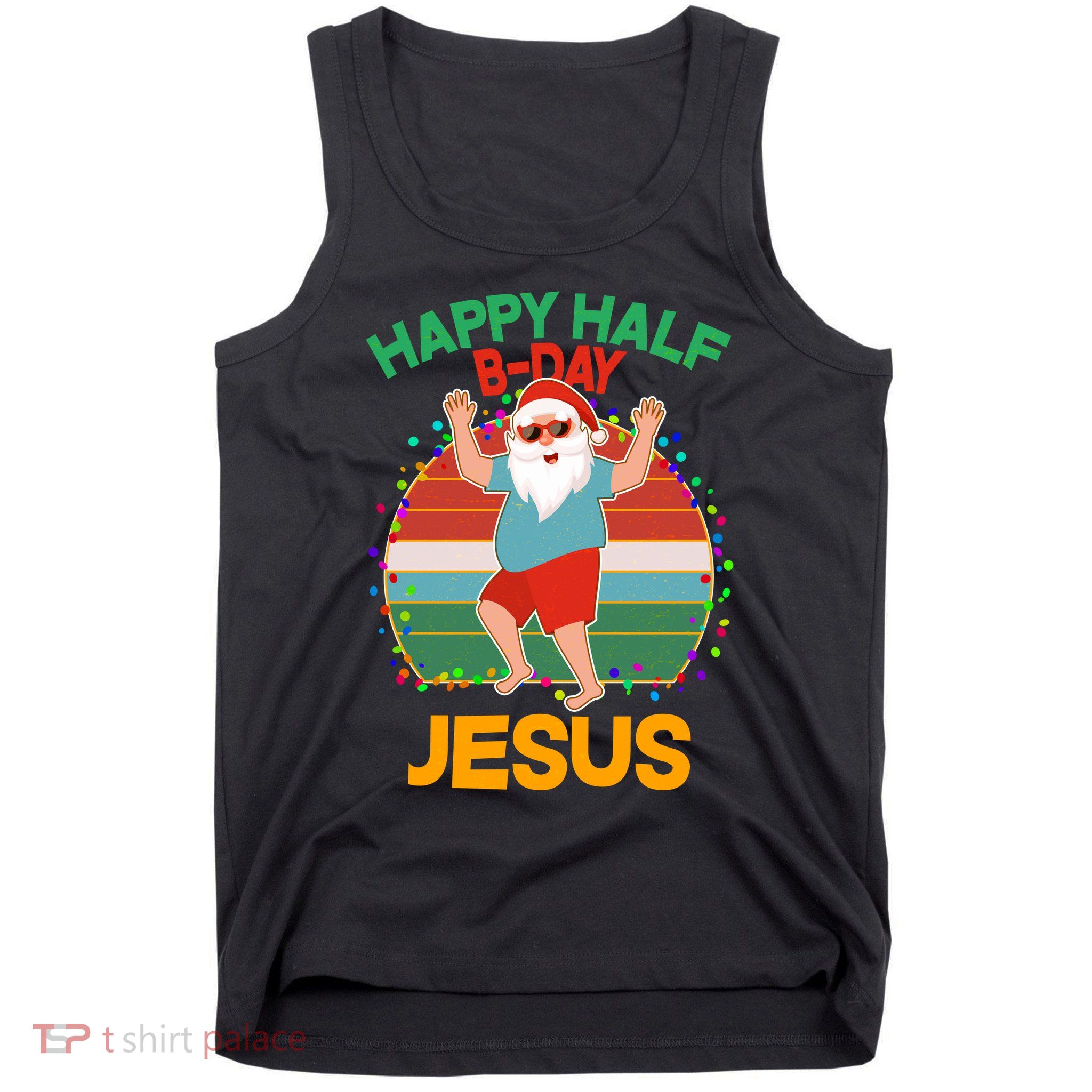 Happy Half B-Day Jesus Christmas In July Tank Top
