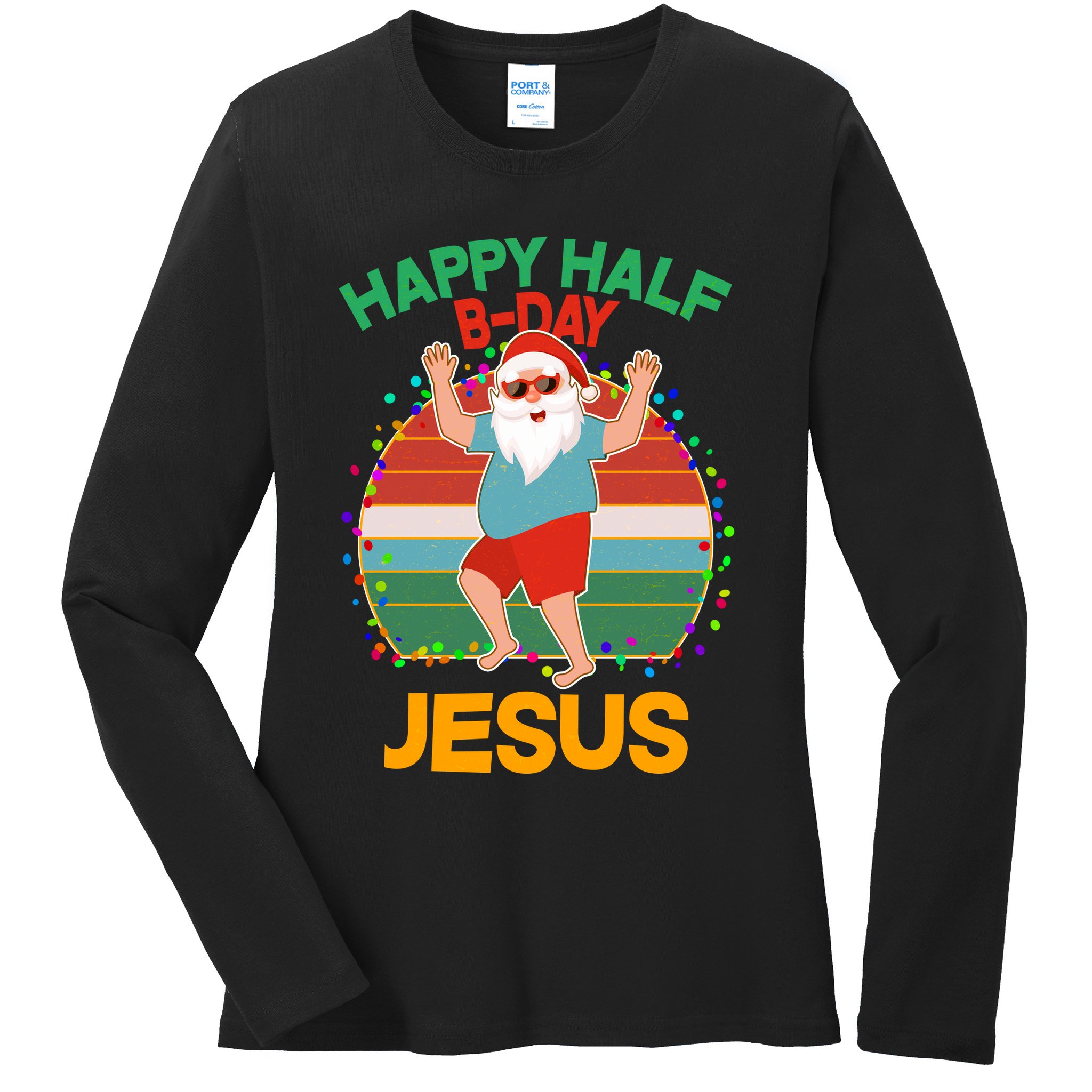Happy Half B-Day Jesus Christmas In July Ladies Long Sleeve Shirt