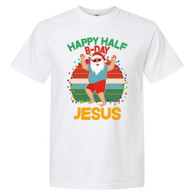 Happy Half B-Day Jesus Christmas In July Garment-Dyed Heavyweight T-Shirt