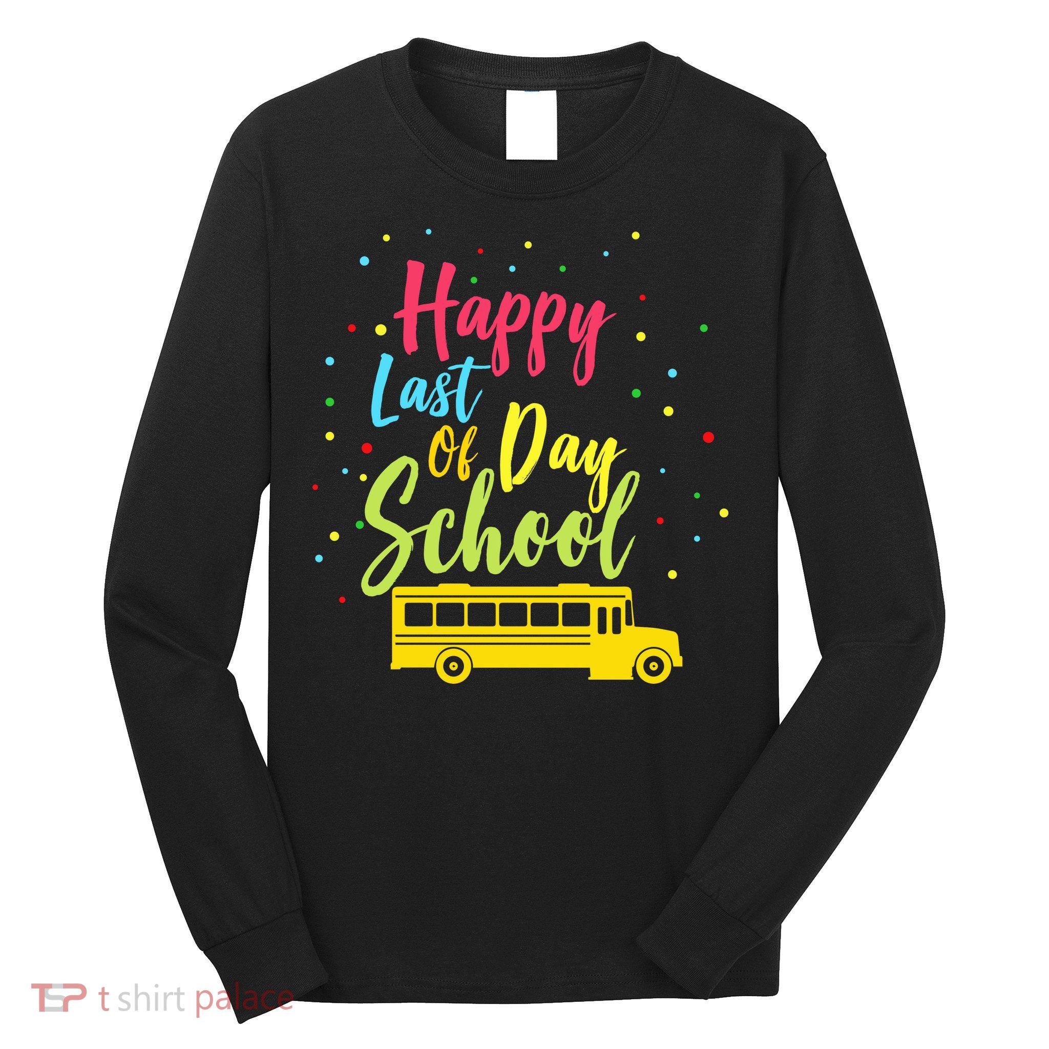 Happy Last Day of School Long Sleeve Shirt