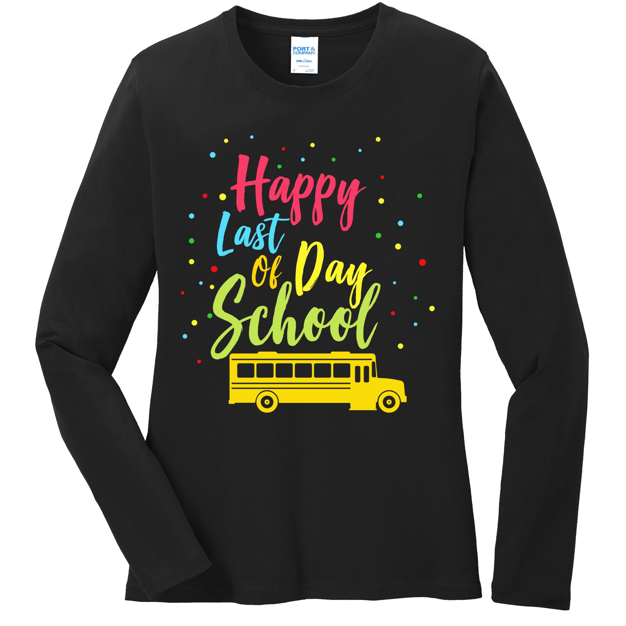 Happy Last Day of School Ladies Long Sleeve Shirt