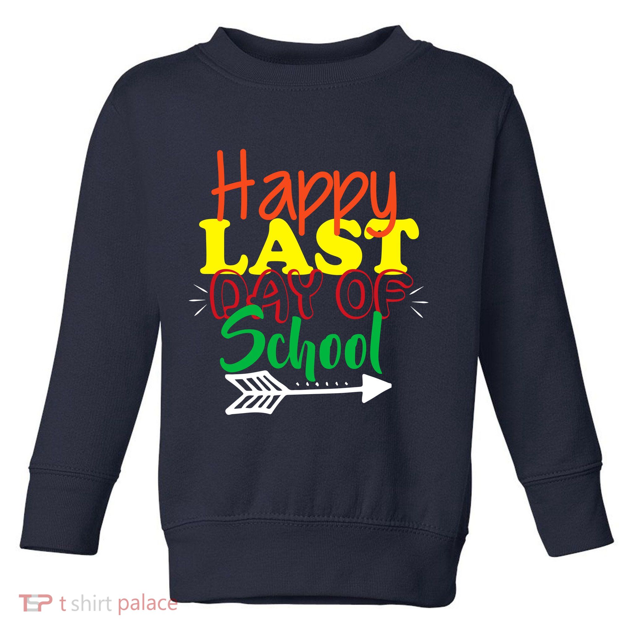 Happy Last Day of School Arrow Toddler Sweatshirt