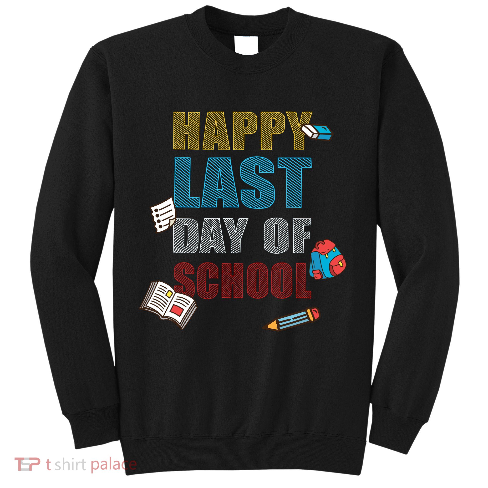 Happy Last Day Of School Supplies Sweatshirt