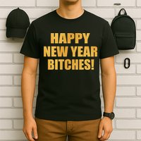 Happy New Year Bitches T-Shirt