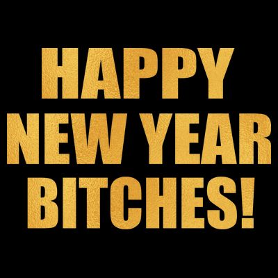 Happy New Year Bitches T-Shirt
