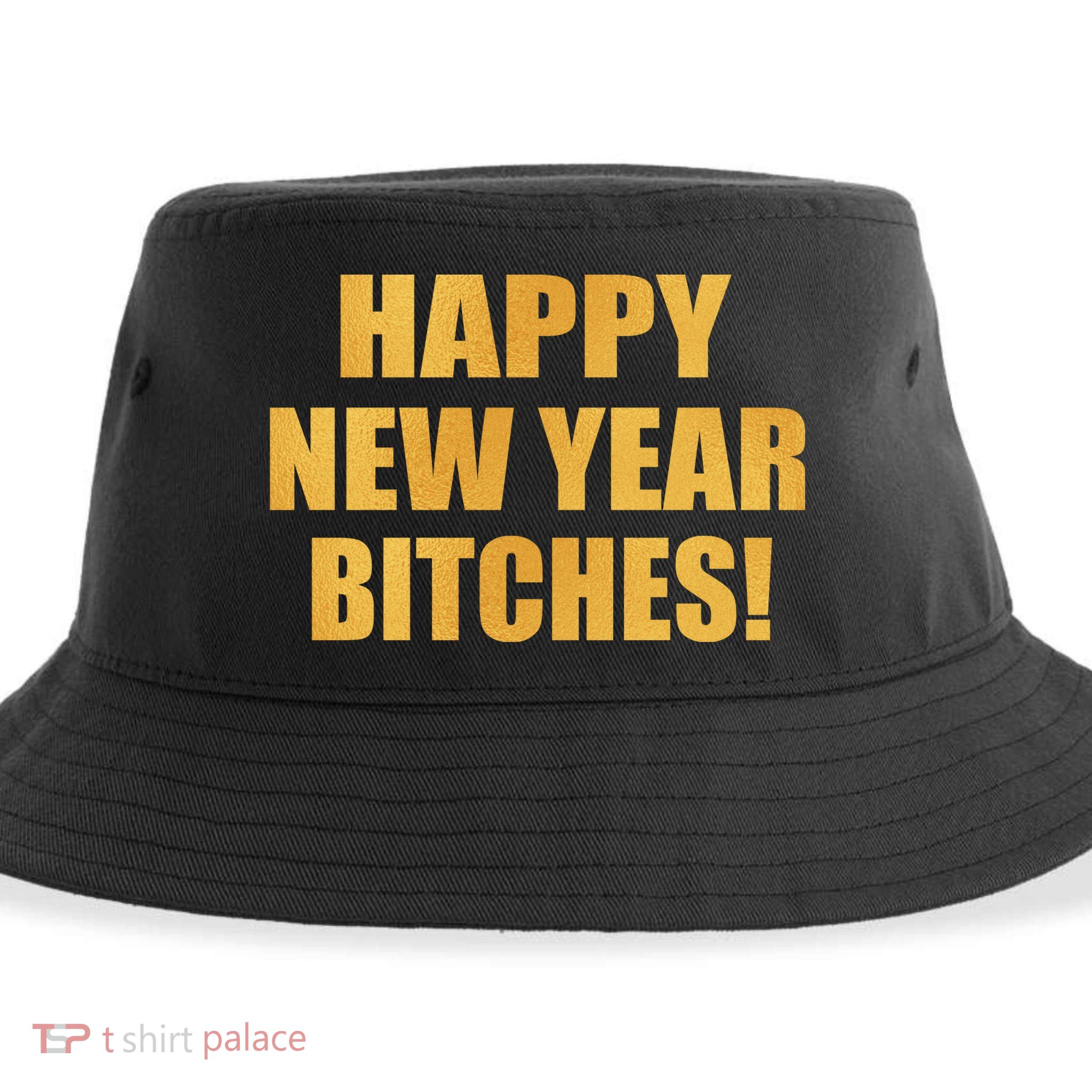 Happy New Year Bitches Sustainable Bucket Hat