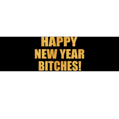 Happy New Year Bitches Bumper Sticker