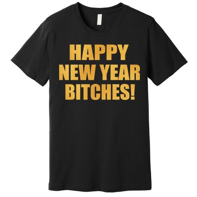 Happy New Year Bitches Premium T-Shirt