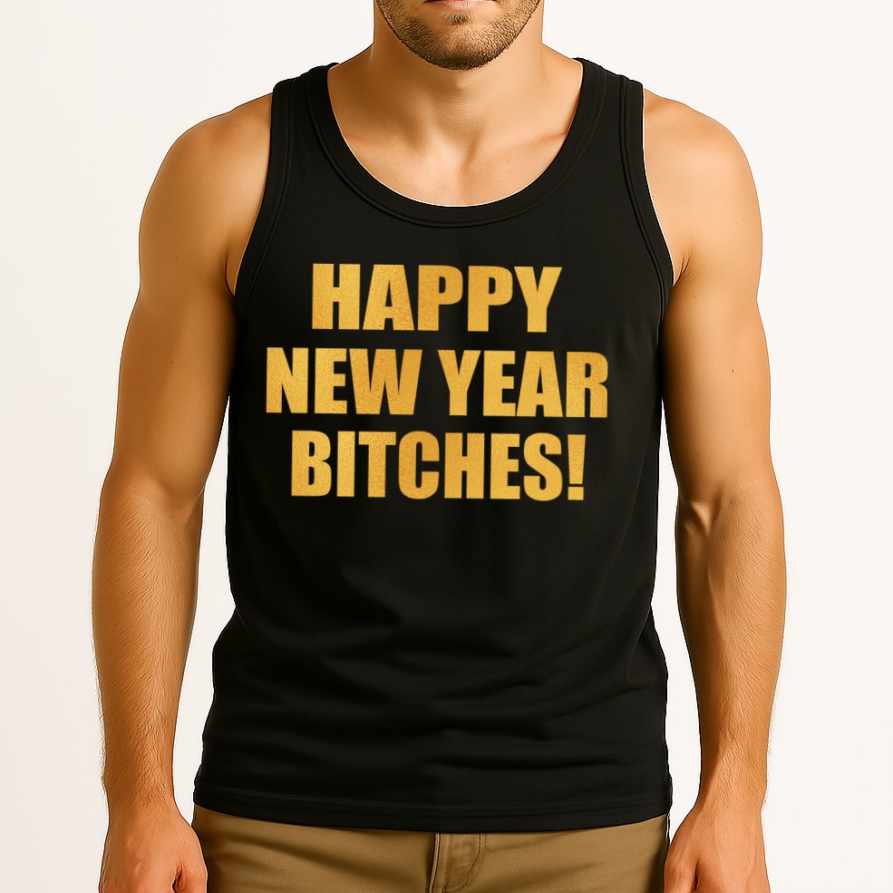 Happy New Year Bitches Tank Top