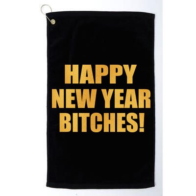 Happy New Year Bitches Platinum Collection Golf Towel