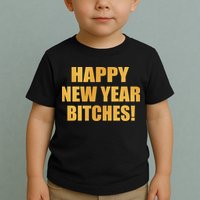 Happy New Year Bitches Toddler T-Shirt
