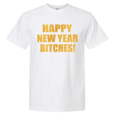 Happy New Year Bitches Garment-Dyed Heavyweight T-Shirt