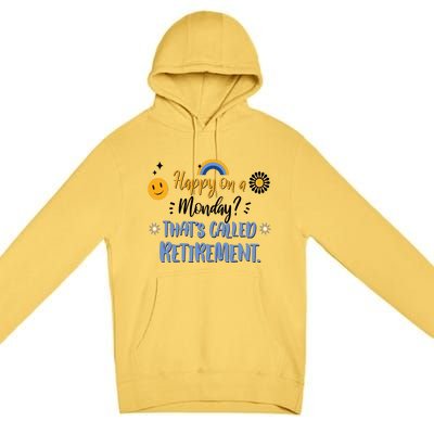 Happy On A Monday That's Called Retirement Premium Pullover Hoodie