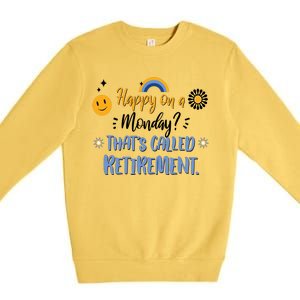 Happy On A Monday That's Called Retirement Premium Crewneck Sweatshirt