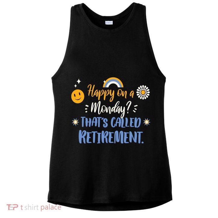 Happy On A Monday That's Called Retirement Ladies PosiCharge Tri-Blend Wicking Tank