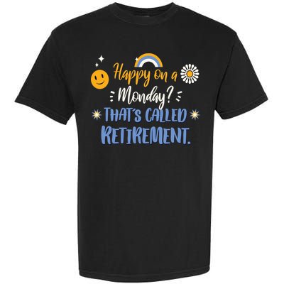 Happy On A Monday That's Called Retirement Garment-Dyed Heavyweight T-Shirt