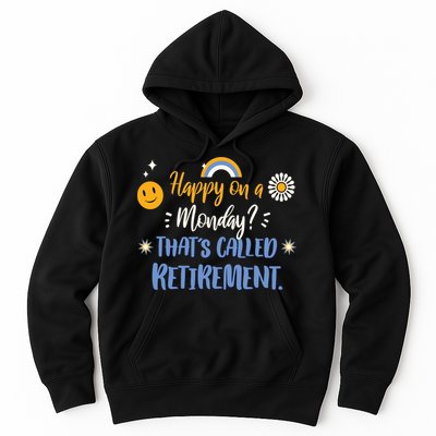 Happy On A Monday That's Called Retirement Hoodie