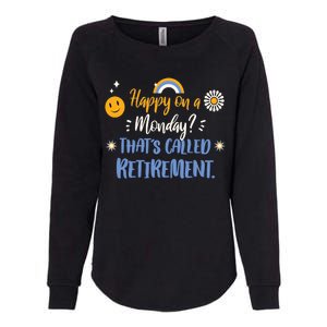 Happy On A Monday That's Called Retirement Womens California Wash Sweatshirt