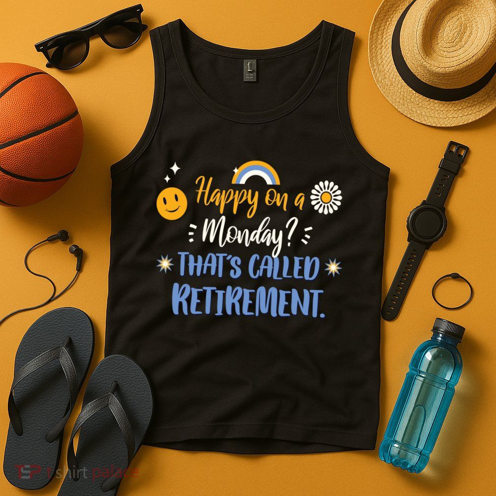 Happy On A Monday That's Called Retirement Tank Top