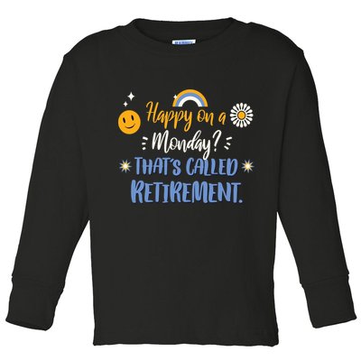Happy On A Monday That's Called Retirement Toddler Long Sleeve Shirt