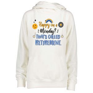 Happy On A Monday That's Called Retirement Womens Funnel Neck Pullover Hood