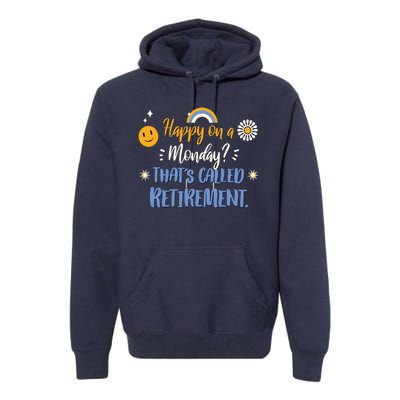 Happy On A Monday That's Called Retirement Premium Hoodie