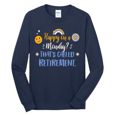 Happy On A Monday That's Called Retirement Tall Long Sleeve T-Shirt