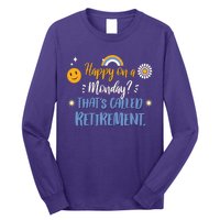 Happy On A Monday That's Called Retirement Long Sleeve Shirt