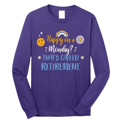 Happy On A Monday That's Called Retirement Long Sleeve Shirt