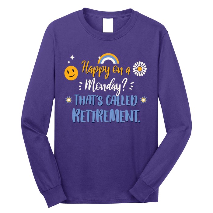 Happy On A Monday That's Called Retirement Long Sleeve Shirt