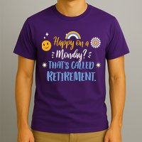 Happy On A Monday That's Called Retirement T-Shirt
