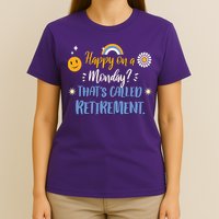 Happy On A Monday That's Called Retirement T-Shirt