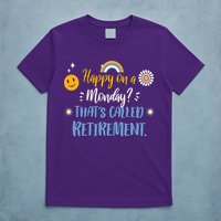 Happy On A Monday That's Called Retirement T-Shirt