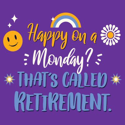 Happy On A Monday That's Called Retirement T-Shirt