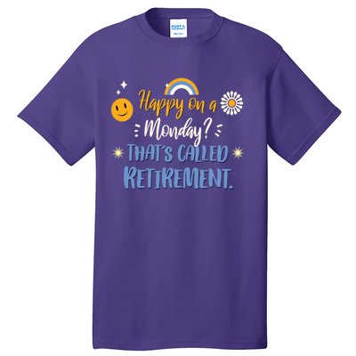 Happy On A Monday That's Called Retirement Tall T-Shirt