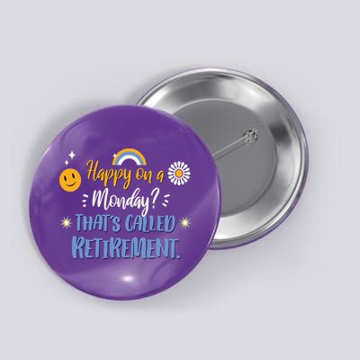 Happy On A Monday That's Called Retirement Button